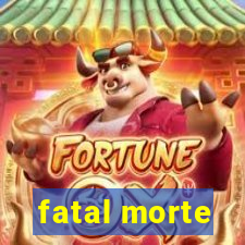 fatal morte